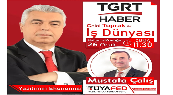 TÜYAFEDGenel Başkanı Mustafa Çalış İş Dünyası Celal Toprak Programında bulunacaktır.